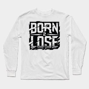 born 2 lose text Long Sleeve T-Shirt